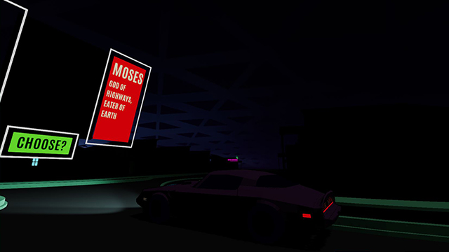 Photo Description: A dark screenshot of a the game showing 2 large bilboard style prompts that read; (in red) MOSES god of highways, eater of earth, and (in green) CHOOSE?
